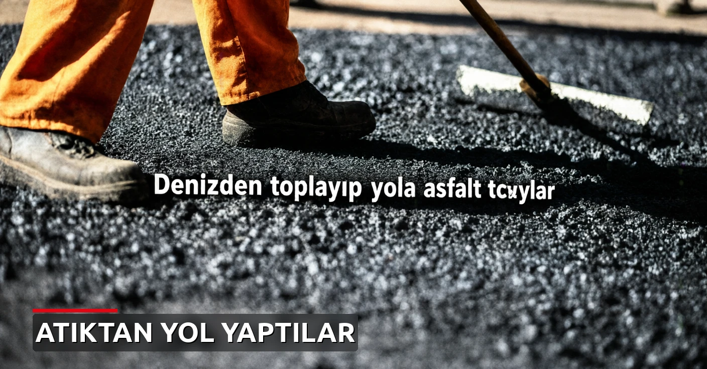 Denizden toplayıp yola asfalt yaptılar