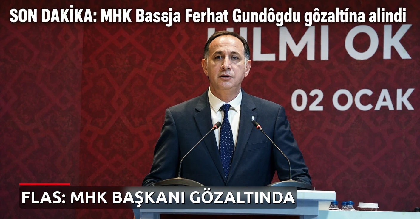 MHK Başkanı Ferhat Gündoğdu gözaltına alındı: 7 şüpheli adliyeye sevk edildi