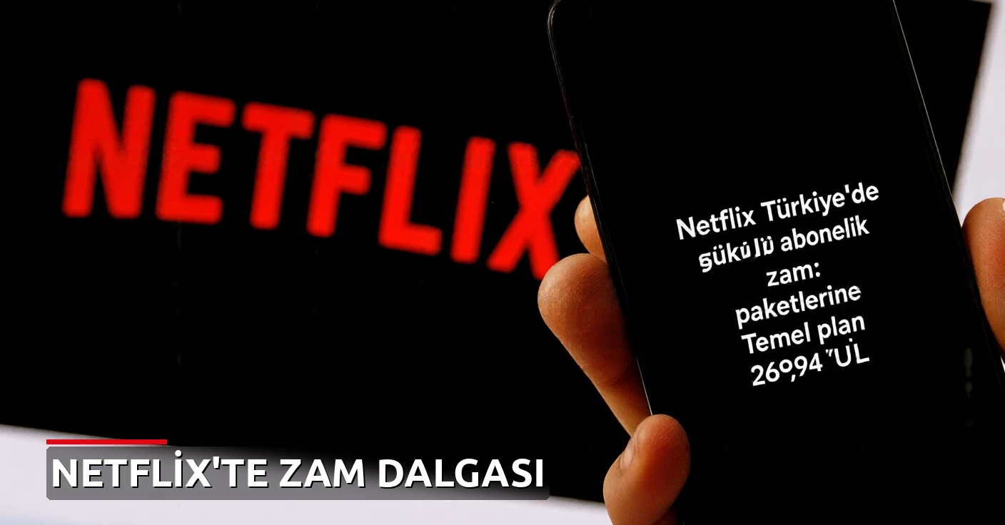 Netflix Türkiye'de tüm abonelik paketlerine zam: Temel plan 259,99 TL oldu