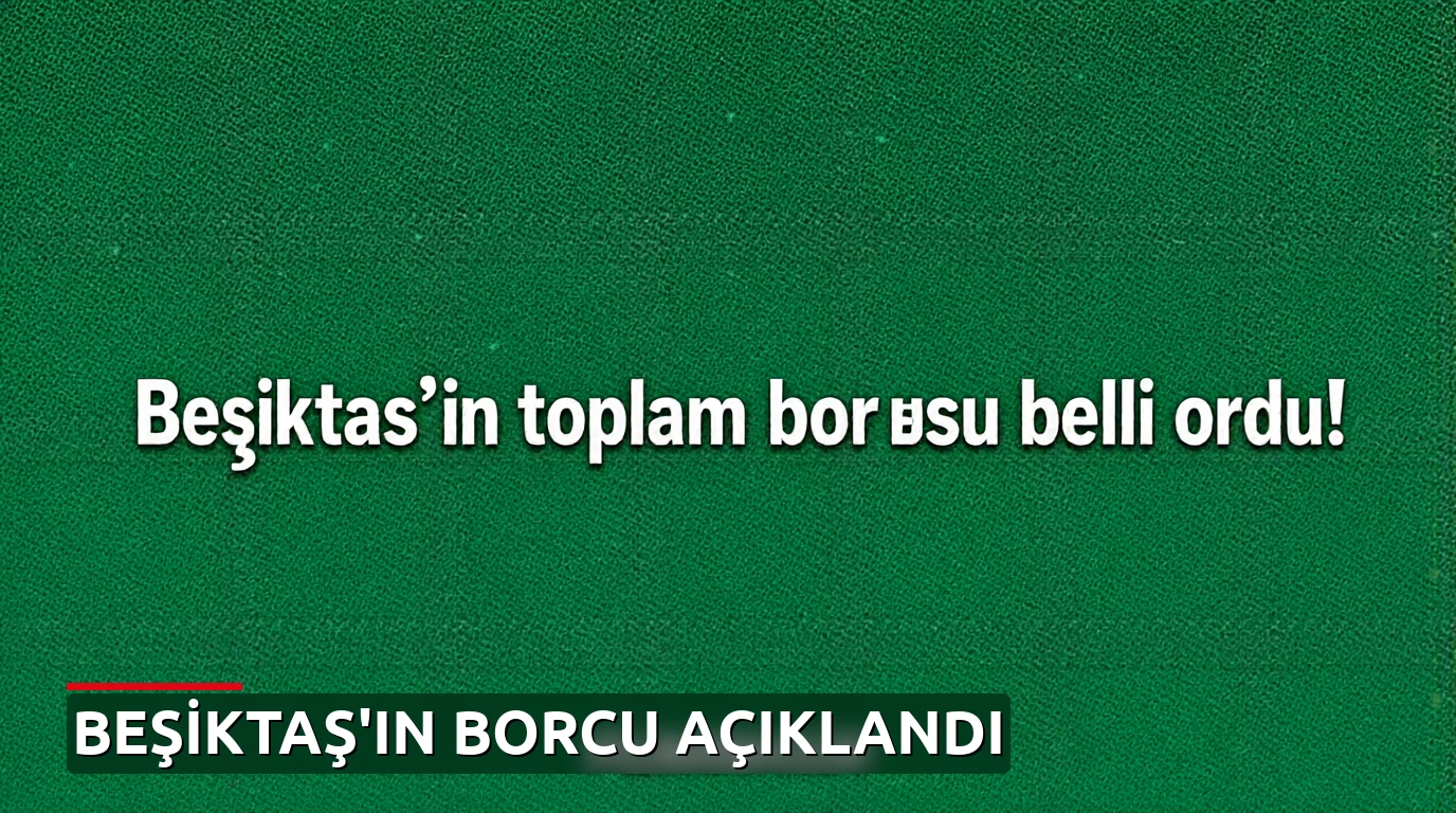 Beşiktaş'ın toplam borcu belli oldu!