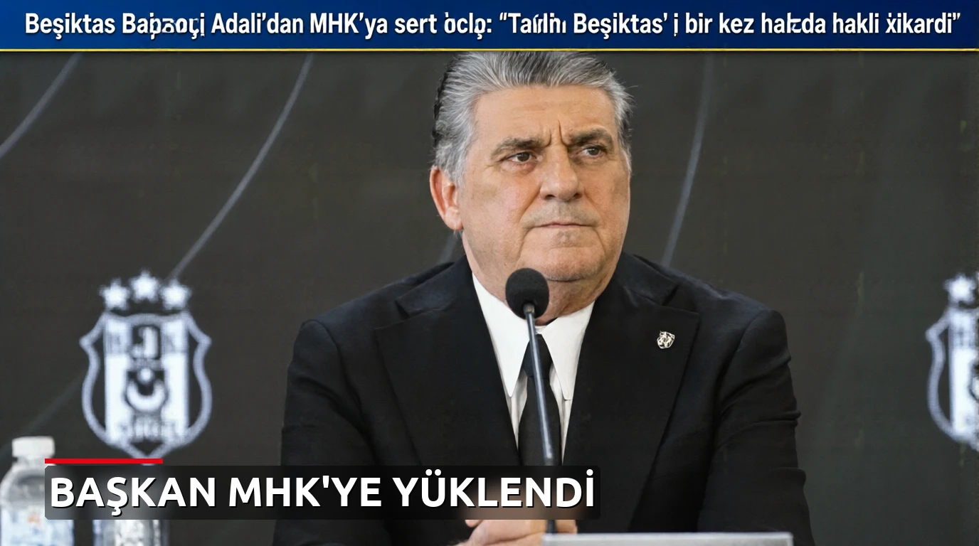 Beşiktaş Başkanı Adalı'dan MHK'ye sert çıkış: 'Tarih Beşiktaş'ı bir kez daha haklı çıkardı'
