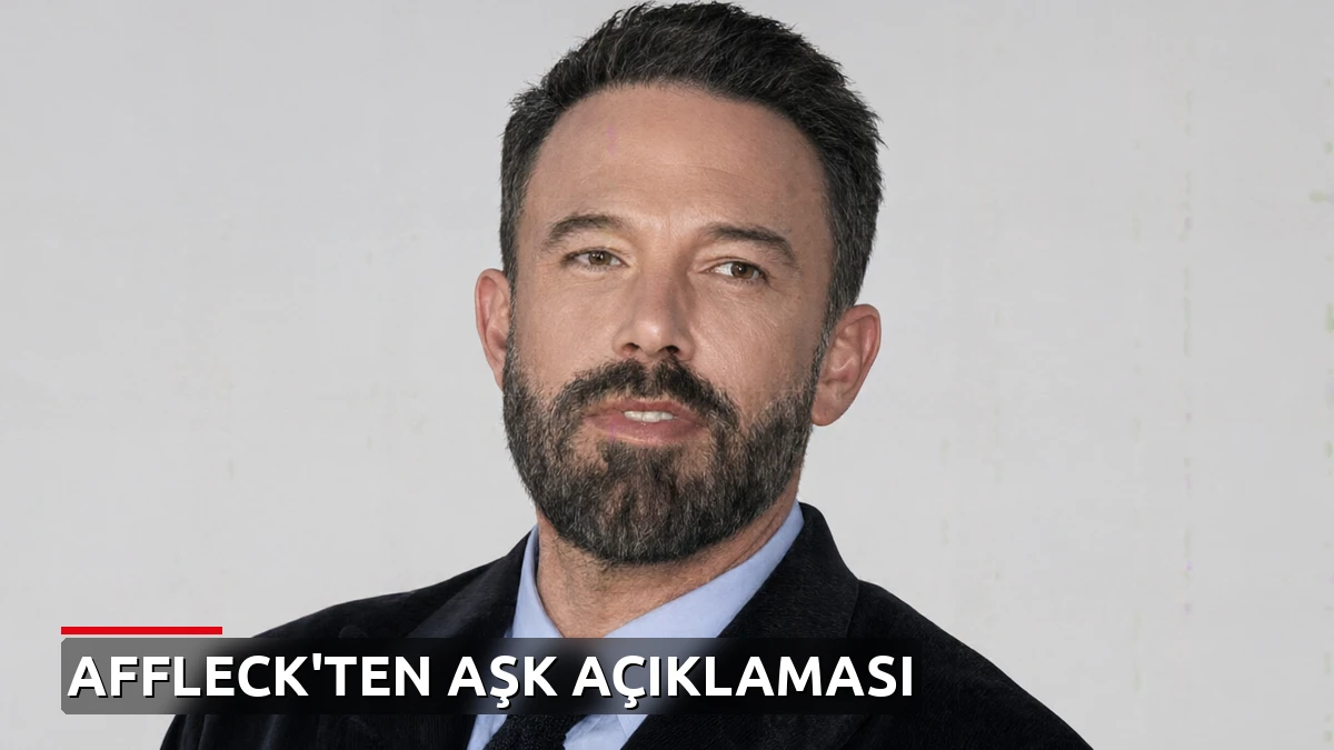 Ben Affleck'ten Jennifer Lopez ayrılığı sonrası ilk aşk açıklaması