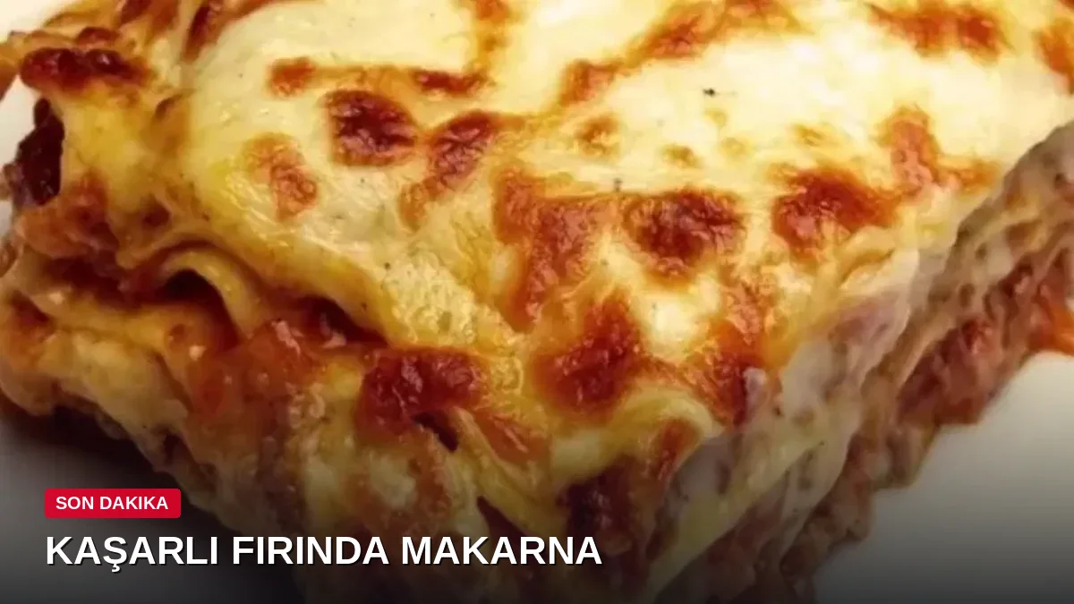 Kaşarı bol, üzeri çıtır: Fırında makarna tarifi ve püf noktaları