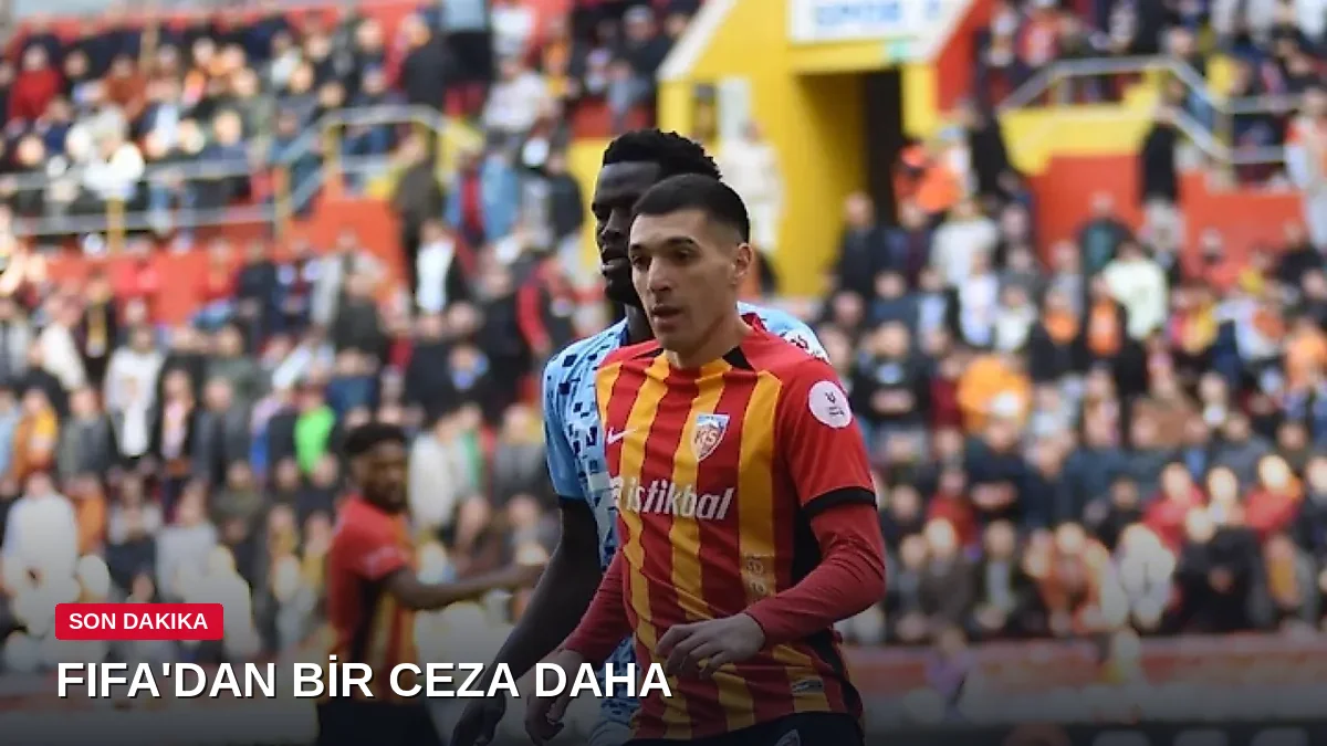 Yasaklı dosya sayısı 5'e yükseldi! FIFA'dan Kayserispor'a bir transfer yasağı daha