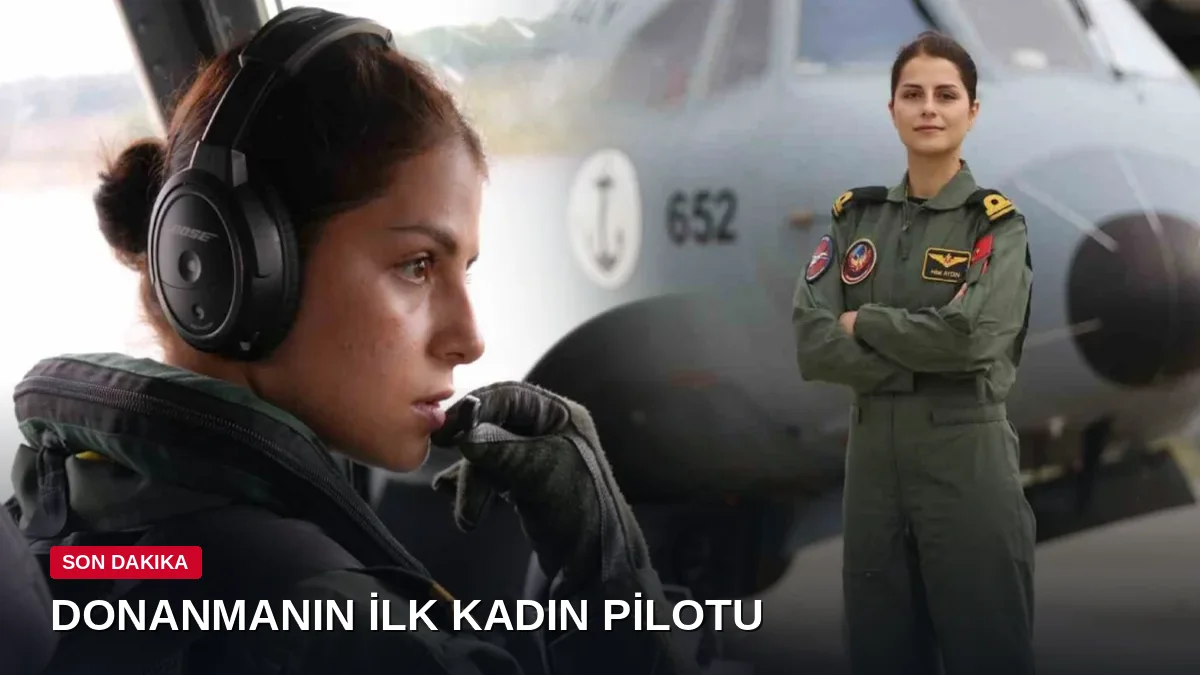28 yaşındaki Deniz Üsteğmen Hilal Aydın tarihe geçti: Donanmanın ilk kadın uçak pilotu