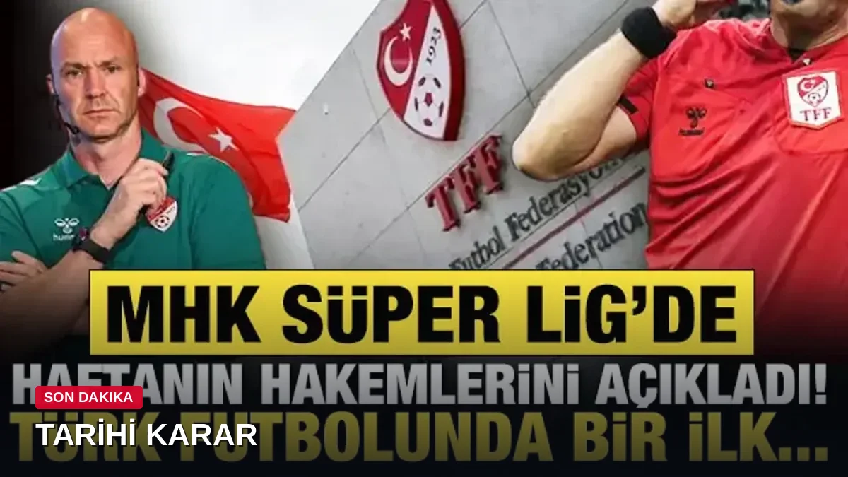 Süper Lig'de 7. haftanın hakemleri açıklandı: Anthony Taylor ile Türk futbolunda bir ilk